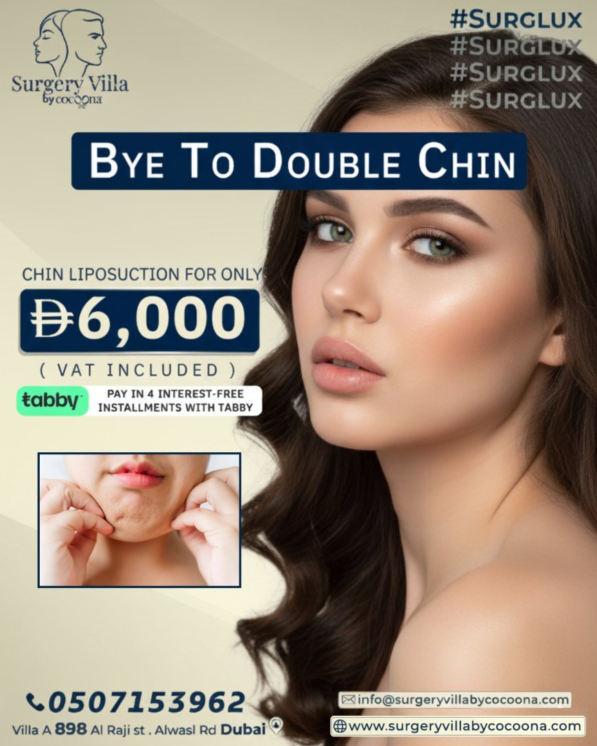 وداعًا للذقن المزدوجة: كيف تختار شفط دهون الذقن في دبي بطريقة آمنة وفعّالة